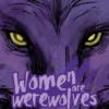 Women are Werewolves